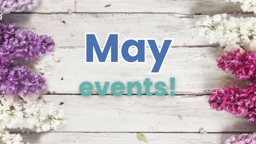 This image shows a wooden board background with purple, pink, and white flowers lining the sides. The texts reads as, "May events!"